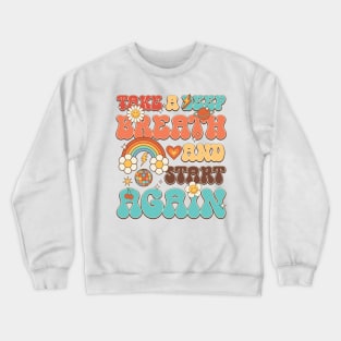 Take A Deep Breath And Start Again Crewneck Sweatshirt